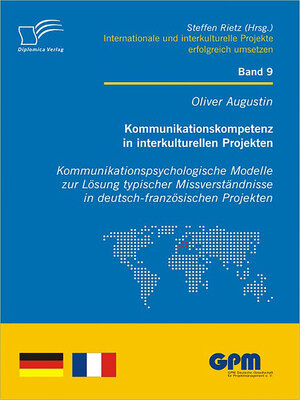 cover image of Kommunikationskompetenz in interkulturellen Projekten--Kommunikationspsychologische Modelle zur Lösung typischer Missverständnisse in deutsch-französischen Projekten